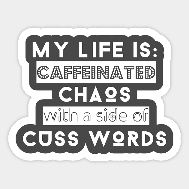 My Life is: Caffeinated, Chaos with a side of cuss words Sticker by KenKiy